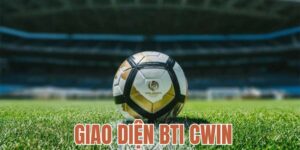 Giao diện BTI Cwin dễ sử dụng